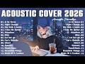 Hot Chill Love Songs 2026 Relaxing Acoustic Love Songs 2026 Cover New Acoustic Music Hits 2026 