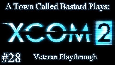 XCOM 2 - First Veteran Playthrough - Episode 28