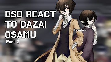 Bungou stray dogs react to Dazai Osamu (part 2) (repost) (X2 speed!!)