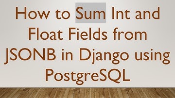 How to Sum Int and Float Fields from JSONB in Django using PostgreSQL