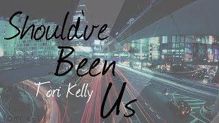Video thumbnail of "Should've Been Us - Tori Kelly (LYRICS)"