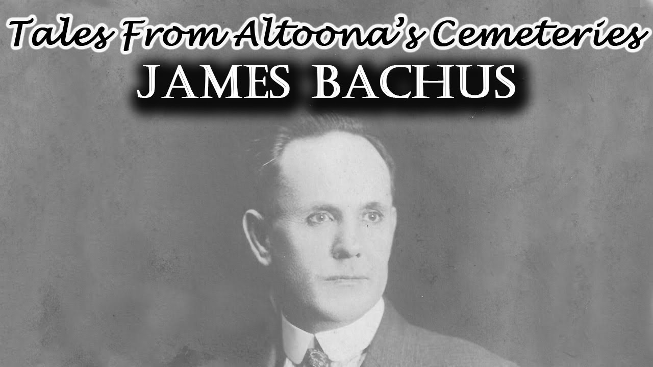 Tales from Altoona's Cemeteries: James Bachus