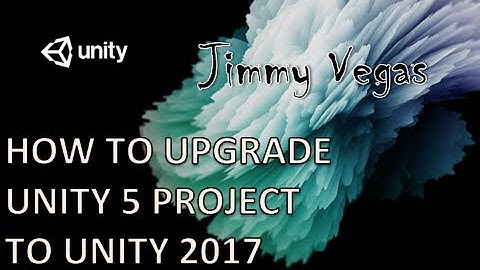 How To Upgrade Your Unity 5 Project To The NEW Unity 2017.1
