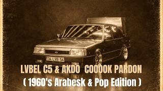 LVBEL C5 & AKDO  COOOOK PARDON  1960's Arabesk & Pop Edition