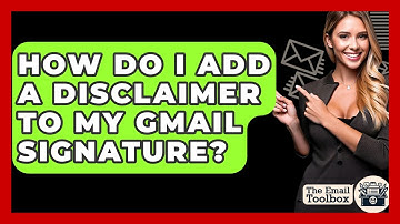 How Do I Add A Disclaimer To My Gmail Signature? - TheEmailToolbox.com
