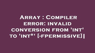 Array : Compiler error: invalid conversion from 
