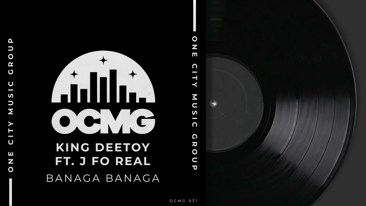 King Deetoy Ft. J Fo Real - Banaga Banaga (One City Music Group)