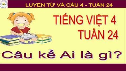 PHT LTVC4 Tuan 24 1 Cau ke Ai la gi?