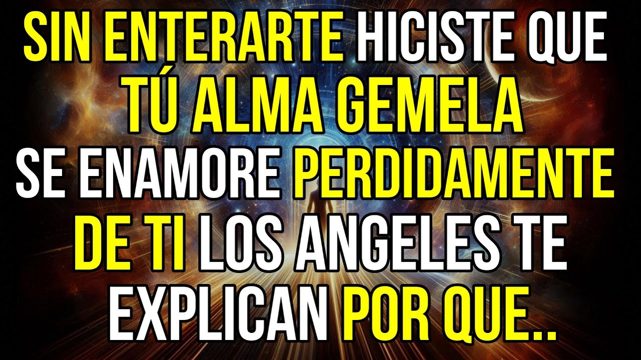 SIN ENTERARTE , HICISTE QUE TÚ ALMA GEMELA SE ENAMORE DE TI. LOS ÁNGELES TE EXPLICAN POR QUÉ.
