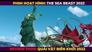 [REVIEW PHIM HOẠT HÌNH] PHIM THE SEA BEAST || QUÁI VẬT BIỂN KHƠI 2022 PHIÊN BẢN NGỘ NGHĨNH ĐÁNG YÊU