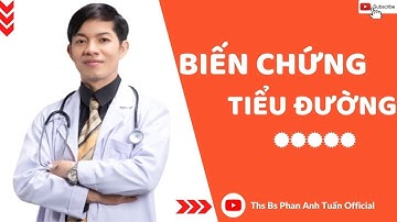 BIẾN CHỨNG TIỂU ĐƯỜNG | BIẾN CHỨNG TIỂU ĐƯỜNG NGUY HIỂM NHƯ THẾ NÀO | THS BS PHAN ANH TUẤN OFFICIAL