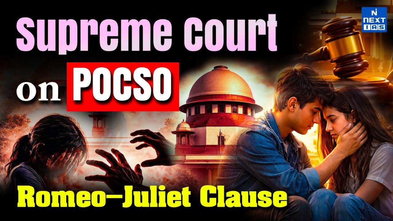 SC Asks Govt to Consider ‘Romeo–Juliet’ Exception in POCSO Act | Explained | NEXT IAS