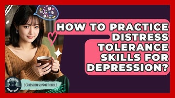 How To Practice Distress Tolerance Skills For Depression? - Depression Support Circle