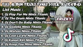 FULL ALBUM FRIZKY FVNKY STYLE DJ TRABAS PT III VIRAL TIKTOK 2024
