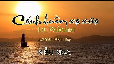 CÁNH BUỒM XA XƯA - LA PALOMA (Nhạc Pháp, Lời Việt: Phạm Duy) - Kiều Nga