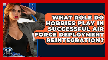 What Role Do Hobbies Play In Successful Air Force Deployment Reintegration?