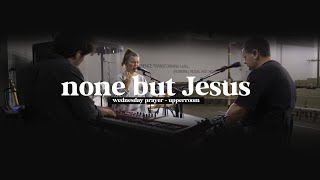 NONE BUT JESUS - Jonathan Lewis & Abbie Gamboa l UPPERROOM