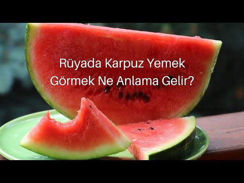 Rüyada Karpuz Yemek Ne Anlama Gelir