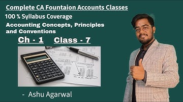 Ch 1 - Accounting Concepts, Principles and conventions | CA Foundation | Class 7
