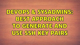 DevOps & SysAdmins: Best approach to generate and use ssh key pairs