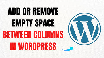 How to Add or Remove Empty Space Between Columns in WordPress Block Editor – Full Guide