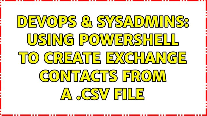 DevOps & SysAdmins: Using Powershell to Create Exchange Contacts from a .CSV file