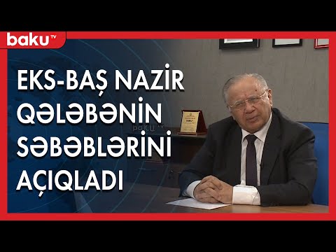 Eks-baş nazir Həsən Həsənov qələbənin səbəblərini açıqladı - Baku TV