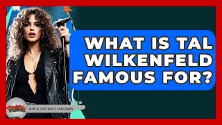 What Is Tal Wilkenfeld Famous For? - Rock and Roll Wizards