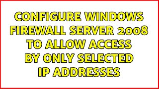 Configure Windows Firewall Server 2008 to allow access by only selected IP addresses