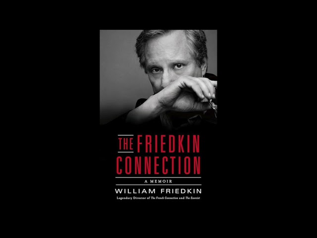The Friedkin Connection - William Friedkin (FULL Audiobook) (Part