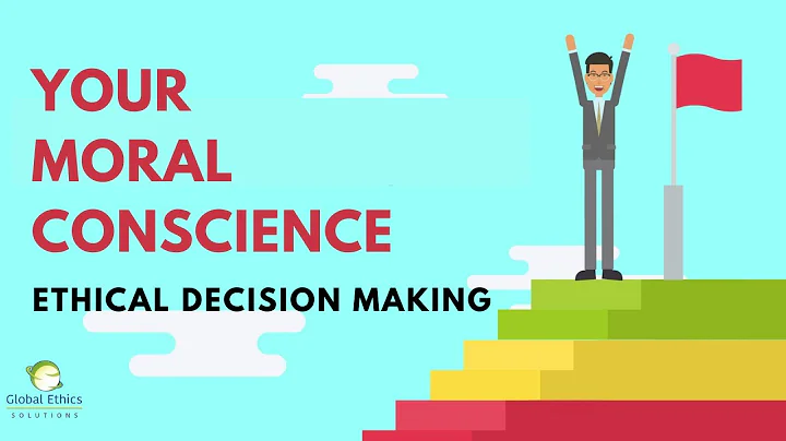 Ethical Decision Making: Your Moral Conscience