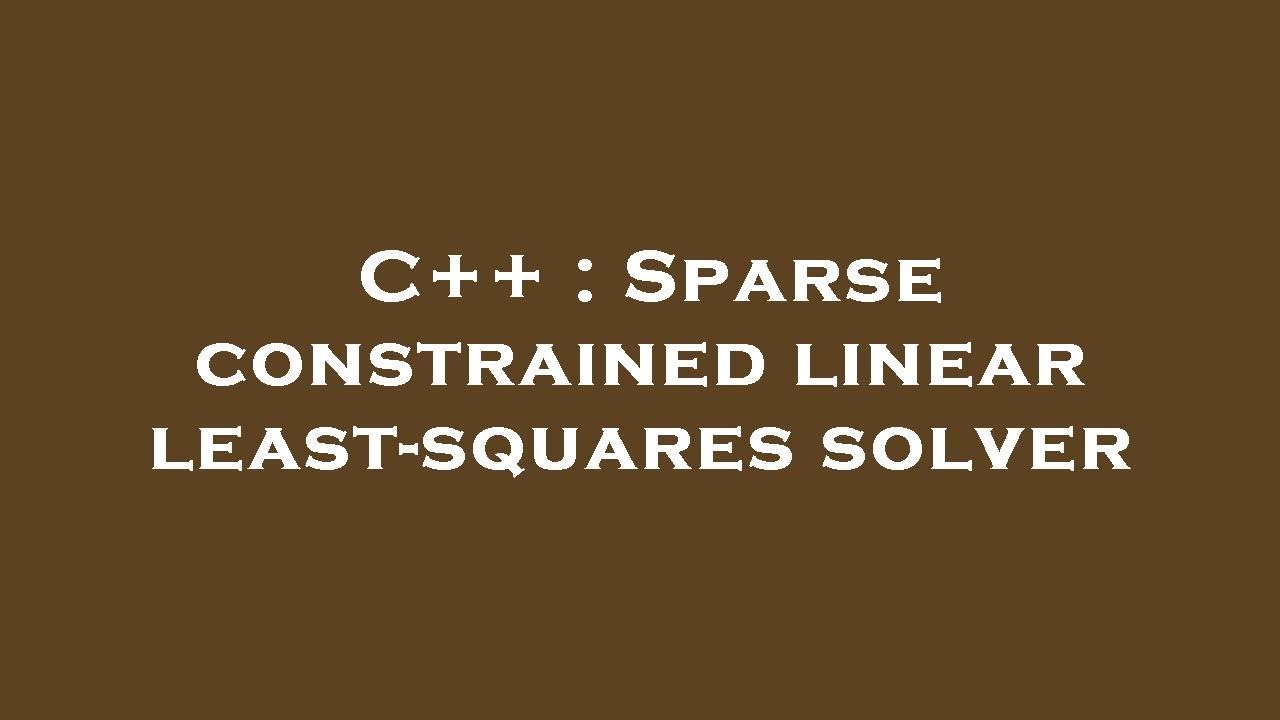 C++ : Sparse constrained linear least-squares solver - YouTube