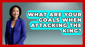 What Are Your Goals When Attacking The King? - The Chess Codex