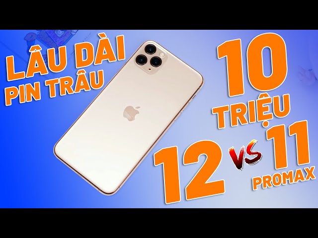 10 TRIỆU MUA IPHONE CŨ CHỌN IPHONE 12 HAY IPHONE 11 PRO MAX? HIỆU NĂNG TRẢI NGHIỆM PIN RA SAO?