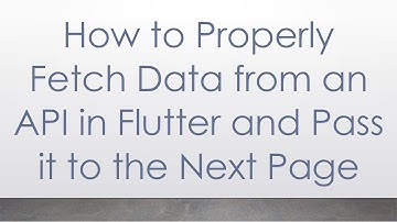 How to Properly Fetch Data from an API in Flutter and Pass it to the Next Page