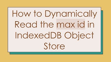 How to Dynamically Read the max id in IndexedDB Object Store