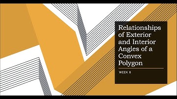 RELATIONSHIPS OF EXTERIOR AND INTERIOR ANGLES OF A CONVEX POLYGON | Week 6, Quarter 3