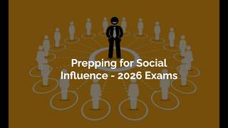 Prepping for Social Influence - 2026 Exams