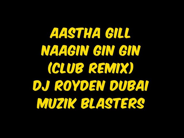 Aastha Gill - Naagin Gin Gin (Club Remix) 🔥 | DJ Royden Dubai | Muzik Blasters