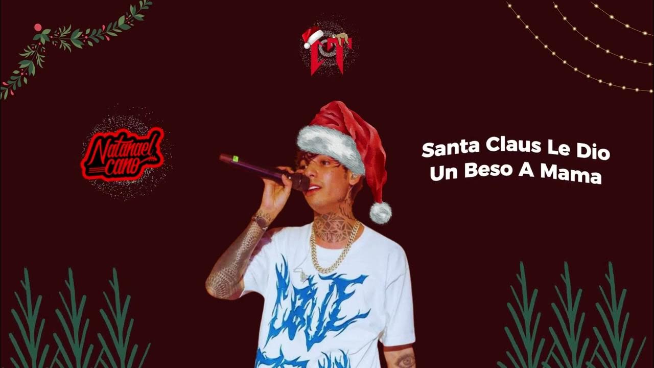 Santa Claus Le Dio Un Beso A Mamá Lyrics Santa Claus Le Dio Un Beso A Mama - Natanael Cano - YouTube