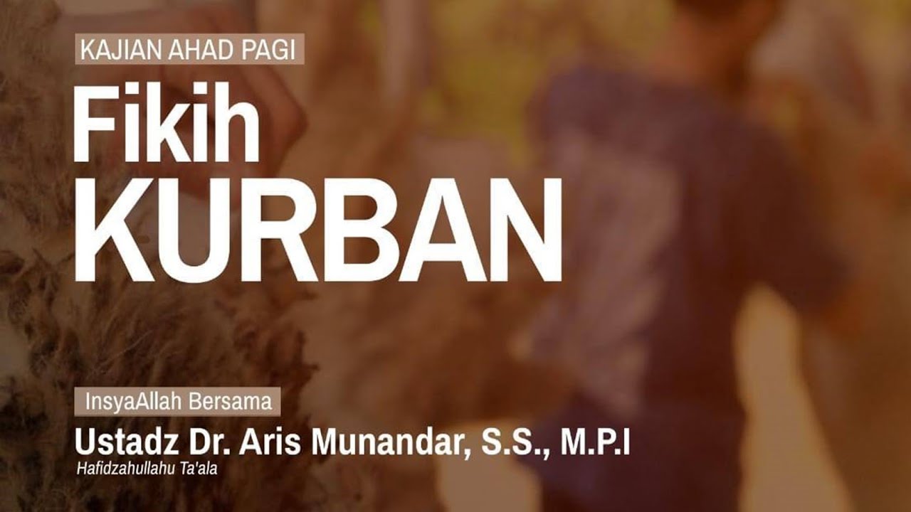 Fiqih Qurban - Ustadz Dr. Aris Munandar., S.S., M.P.I