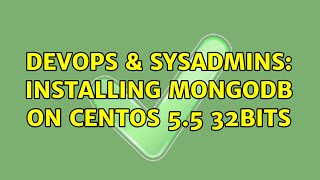 DevOps & SysAdmins: Installing MongoDB on CentOS 5.5 32bits (2 Solutions!!) Details
