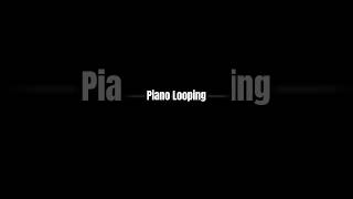 Piano Looping - Me