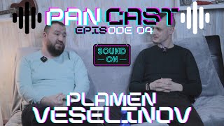 PANCAST - ЕПИЗОД 4 - ПЛАМЕН ВЕСЕЛИНОВ