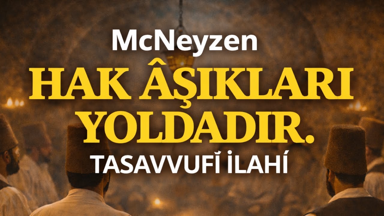 McNeyzen - Hak Âşıkları Yoldadır | Tasavvuf Müziği | Manevî İlahi