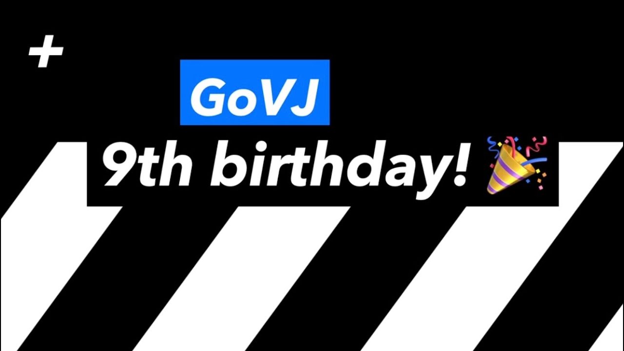 GoVJ 9th Birthday 🎉!