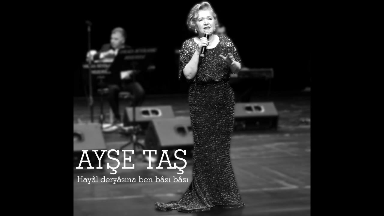 Ayşe Taş ~ Hayâl deryâsına ben bâzı bâzı