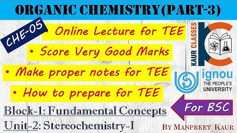 BSC Online Lecture- CHE-05 | Organic Chemistry (Part-3)| Block-1 | Unit-2, STEREOCHEMISTRY-I | IGNOU