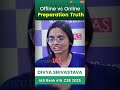 Offline Vs Truth Preparation Truth | Divya Srivastava Rank 418 | ForumIAS