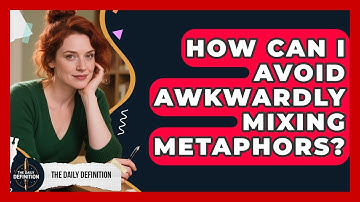 How Can I Avoid Awkwardly Mixing Metaphors? - The Daily Definition